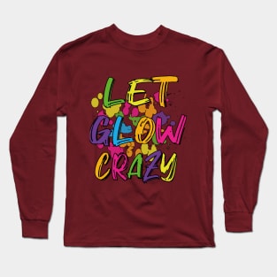 Let Glow crazy retro 80's colorful party T-shirt Long Sleeve T-Shirt